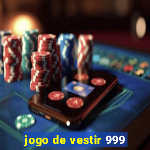 jogo de vestir 999